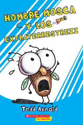 Hombre Mosca y los extraterrestrezz (Fly Guy and the Alienzz) By Tedd Arnold Cover Image