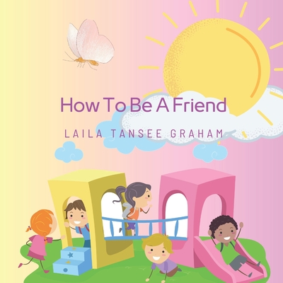How To Be A Friend By Tricie Graham, Laila Tansee Graham Cover Image