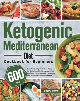Ketogenic Mediterranean Diet Cookbook for Beginners: 600-Day Low-Carb, High-Fat Keto Recipes for Delicious Mediterranean Diet to Burns Fat, Promotes L Cover Image