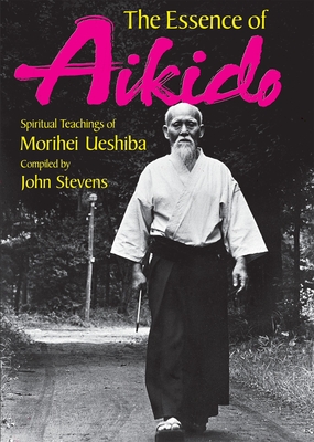 The Essence of Aikido: Spiritual Teachings of Morihei Ueshiba Cover Image