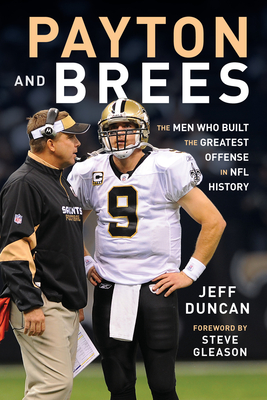 Payton and Brees: The Men Who Built the Greatest Offense in NFL History By Jeff Duncan, Steve Gleason (Foreword by) Cover Image