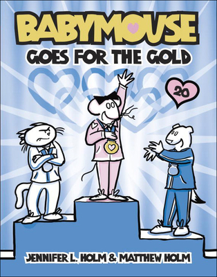 Babymouse Goes for the Gold (Babymouse (Prebound) #20) By Jennifer L. Holm, Matthew Holm, Jennifer L. Holm (Illustrator) Cover Image