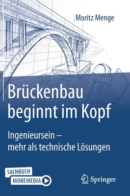 Brückenbau Beginnt Im Kopf: Ingenieursein - Mehr ALS Technische Lösungen By Moritz Menge Cover Image