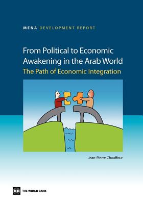 From Political to Economic Awakening in the Arab World: The Path of Economic Integration (Mena Development Report) Cover Image