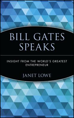 Bill Gates Speaks: Insight from the World's Greatest Entrepreneur By Janet Lowe Cover Image
