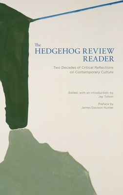 The Hedgehog Review Reader: Two Decades of Critical Reflections on Contemporary Culture Cover Image