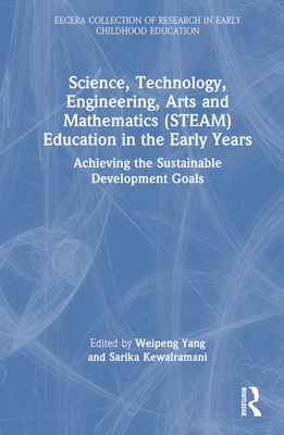 Science, Technology, Engineering, Arts, and Mathematics (STEAM) Education in the Early Years: Achieving the Sustainable Development Goals (Towards an Ethical Praxis in Early Childhood) Cover Image