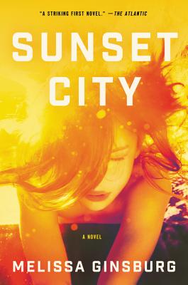 Sunset City: A Novel By Melissa Ginsburg Cover Image