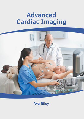 Advanced Cardiac Imaging By Ava Riley (Editor) Cover Image