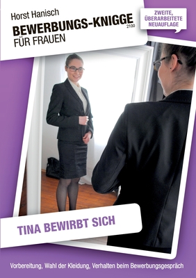 Bewerbungs-Knigge 2100 für Frauen - Tina bewirbt sich: Vorbereitung, Wahl der Kleidung, Verhalten beim Bewerbungsgespräch Cover Image