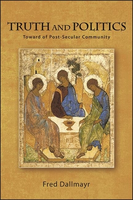 Truth and Politics: Toward a Post-Secular Community By Fred Dallmayr Cover Image