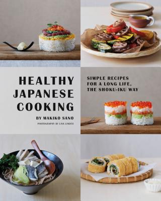 Healthy Japanese Cooking: Simple Recipes for a Long Life, the Shoku-Iku Way Cover Image