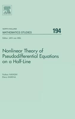 Nonlinear Theory of Pseudodifferential Equations on a Half-Line: Volume 194 (North-Holland Mathematics Studies #194) By Nakao Hayashi, Elena Kaikina Cover Image