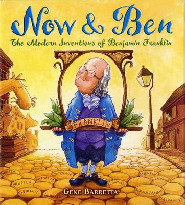 Now & Ben: The Modern Inventions of Benjamin Franklin By Gene Barretta, Gene Barretta (Illustrator) Cover Image