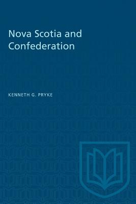 Nova Scotia and Confederation (Heritage) By Kenneth G. Pryke Cover Image