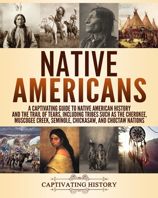 Native Americans: A Captivating Guide to Native American History and the Trail of Tears, Including Tribes Such as the Cherokee, Muscogee Cover Image