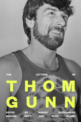 The Letters of Thom Gunn By Thom Gunn, Michael Nott (Editor), August Kleinzahler (Editor), Clive Wilmer (Editor) Cover Image