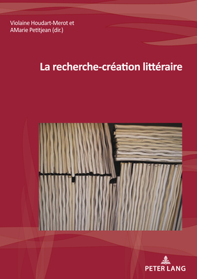 La Recherche-Création Littéraire By Violaine Houdart-Merot (Editor), Anne-Marie Petitjean (Editor) Cover Image
