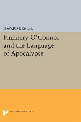 Flannery O'Connor and the Language of Apocalypse (Princeton Essays in Literature)