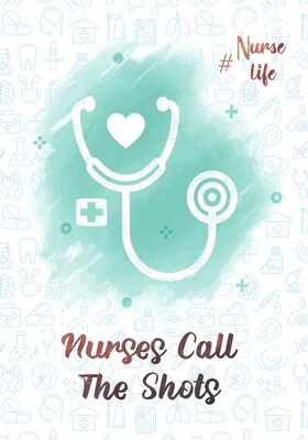 Nurses Call The shots #Nurselife: Nurse Assessment Report Notebook with Medical Terminology Abbreviations & Acronyms - RN Patient Care Nursing Report Cover Image