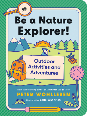 Be a Nature Explorer!: Outdoor Activities and Adventures (For Kids) Cover Image