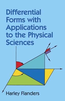 Differential Forms with Applications to the Physical Sciences (Dover Books on Mathematics) By Harley Flanders Cover Image
