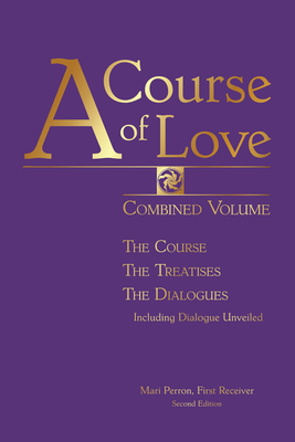 A Course of Love: Combined Volume: The Course, the Treatises, the Dialogues