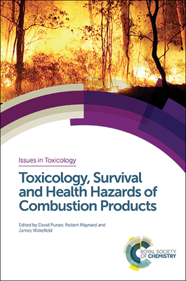 Toxicology, Survival and Health Hazards of Combustion Products (Issues in Toxicology #23) By David A. Purser (Editor), Robert L. Maynard (Editor), James C. Wakefield (Editor) Cover Image