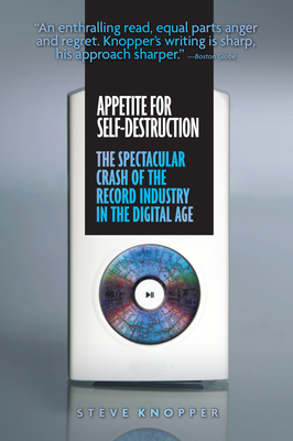 Appetite for Self-Destruction: The Spectacular Crash of the Record Industry in the Digital Age Cover Image