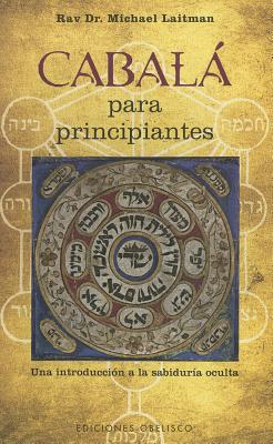 Cabala Para Principiantes: Una Introduccion a la Sabiduria Oculta By Michael Laitman Cover Image