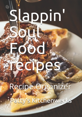 Slappin'! Soul Food recipes: Recipe Organizer Cover Image