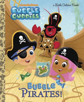 Bubble Pirates! (Bubble Guppies) (Little Golden Book) By Golden Books, Eren Unten (Illustrator) Cover Image