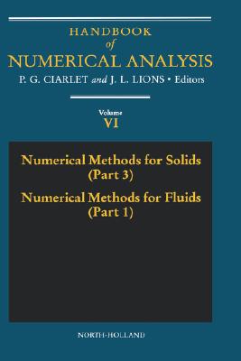 Numerical Methods for Solids (Part 3) Numerical Methods for Fluids (Part 1): Volume 6 (Handbook of Numerical Analysis #6) Cover Image
