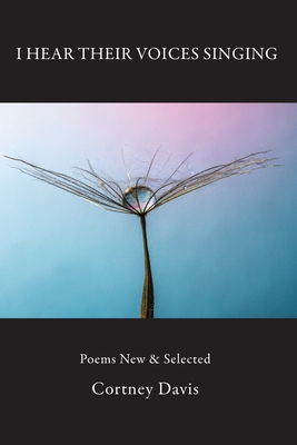 I Hear Their Voices Singing: Poems New & Selected By Cortney Davis Cover Image
