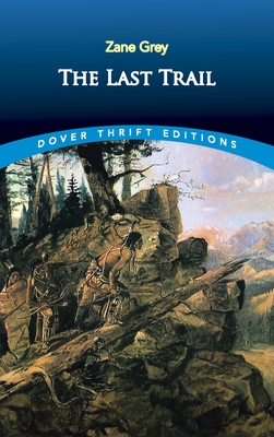 The Last Trail (Dover Thrift Editions: Classic Novels)