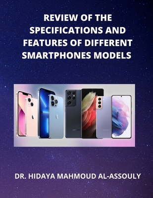 Review of the Specifications and Features of Different Smartphones Models By Hidaya Mahmoud Al-Assouly Cover Image