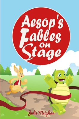 Aesop's Fables on Stage: A Collection of Plays for Children By Julie Meighan Cover Image