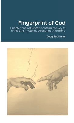 Fingerprint of God: Chapter one of Genesis contains the key to unlocking mysteries throughout the Bible. Cover Image