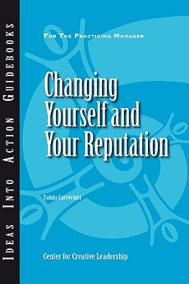 Changing Yourself and Your Reputation (Ideas Into Action Guidebooks) By Talula Cartwright Cover Image