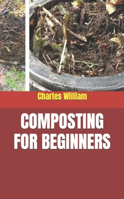 Composting for Beginners By Charles William Cover Image