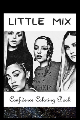 Confidence Coloring Book: Little Mix Inspired Designs For Building Self Confidence And Unleashing Imagination Cover Image