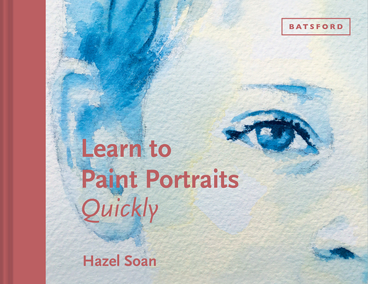 Learn to Paint Portraits Quickly (Learn Quickly) By Hazel Soan Cover Image