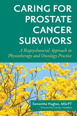 Caring for Prostate Cancer Survivors: A Biopsychosocial Approach in Physiotherapy and Oncology Practice Cover Image