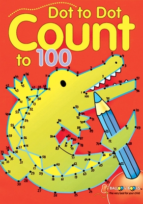 Dot to Dot Count to 100: Volume 2 (Dot to Dot Counting #2)