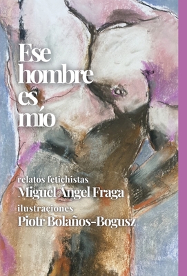 Ese hombre es mío By Miguel Fraga, Piort Bolaños-Bogusz (Illustrator) Cover Image