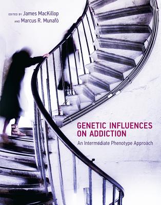 Genetic Influences on Addiction: An Intermediate Phenotype Approach (Mit Press)