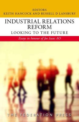 Industrial Relations Reform: Looking to the Future: Essays in Honour of Joe Isaac Ao By Keith Hancock (Editor), Russell D. Lansbury (Editor) Cover Image