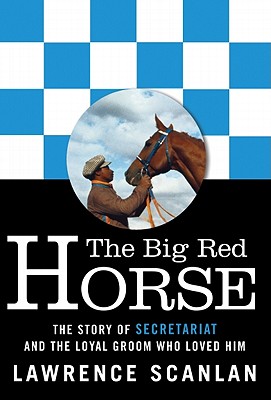 The Big Red Horse: The Story of Secretariat and the Loyal Groom Who Loved Him Cover Image