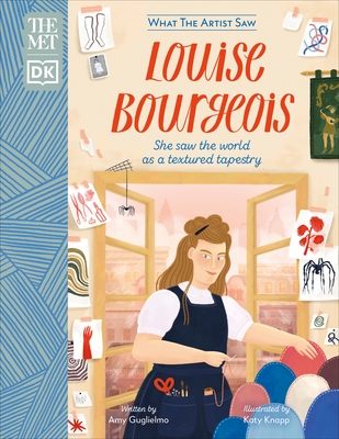 The Met Louise Bourgeois: She Saw the World as a Textured Tapestry (What the Artist Saw) By Amy Guglielmo, Katy Knapp (Illustrator) Cover Image