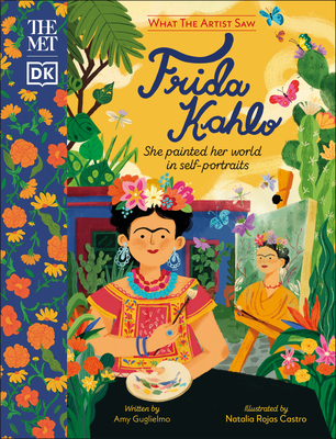 The Met Frida Kahlo: She Painted Her World in Self-Portraits (What the Artist Saw) By DK Cover Image